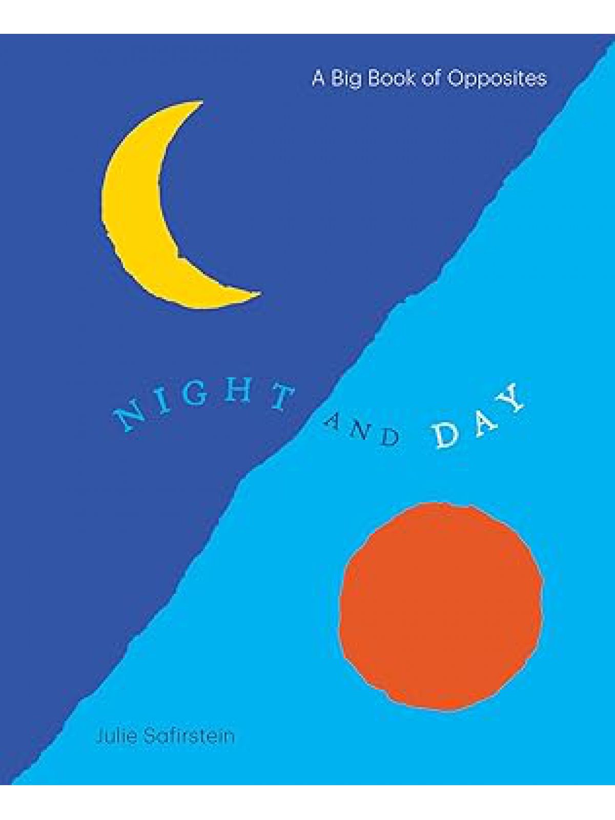 NIGHT AND DAY: A BIG BOOK OF OPPOSITES