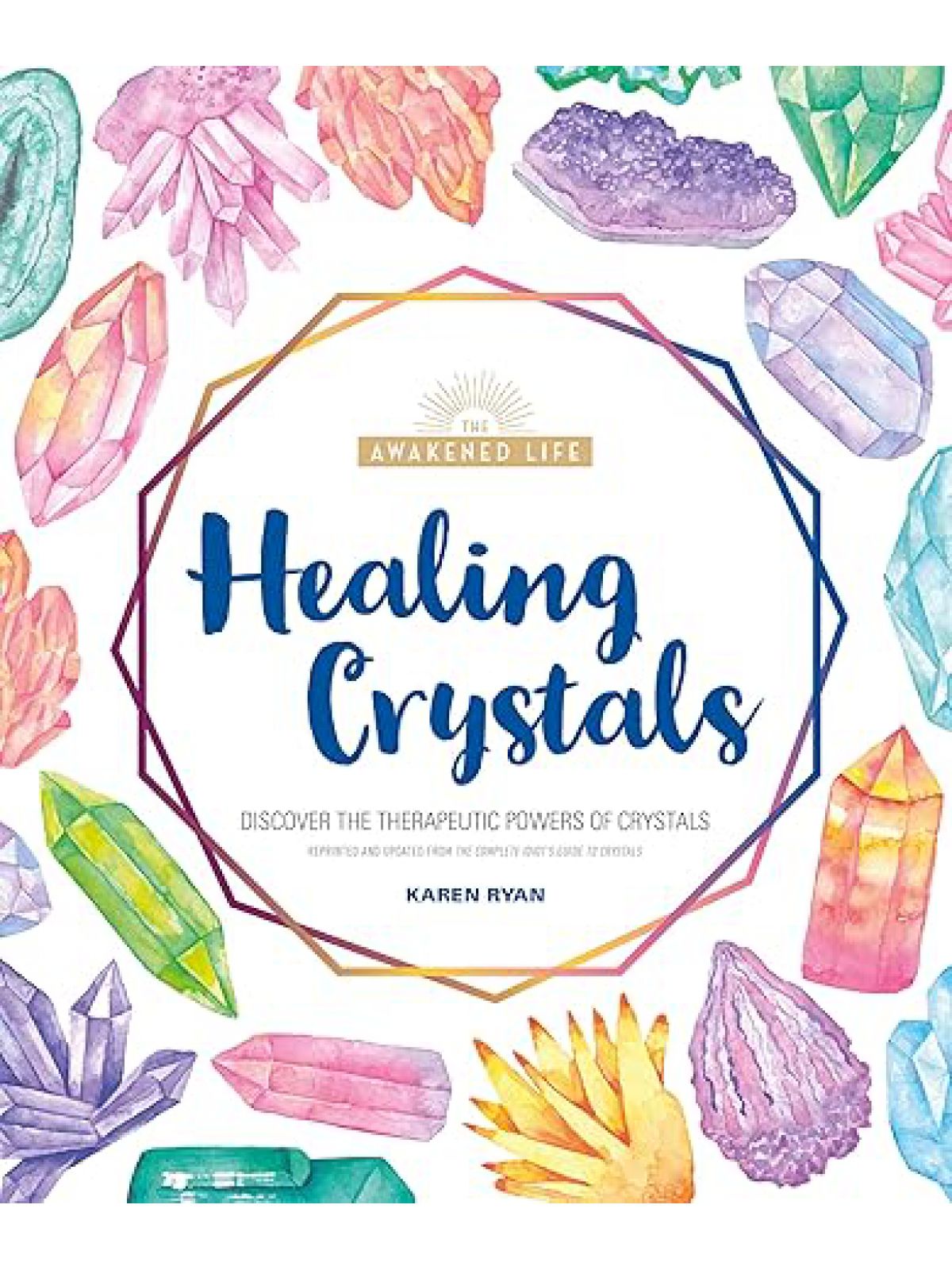 HEALING CRYSTALS: DISCOVER THE THERAPEUTIC POWERS OF CRYSTALS (THE AWAKENED LIFE)