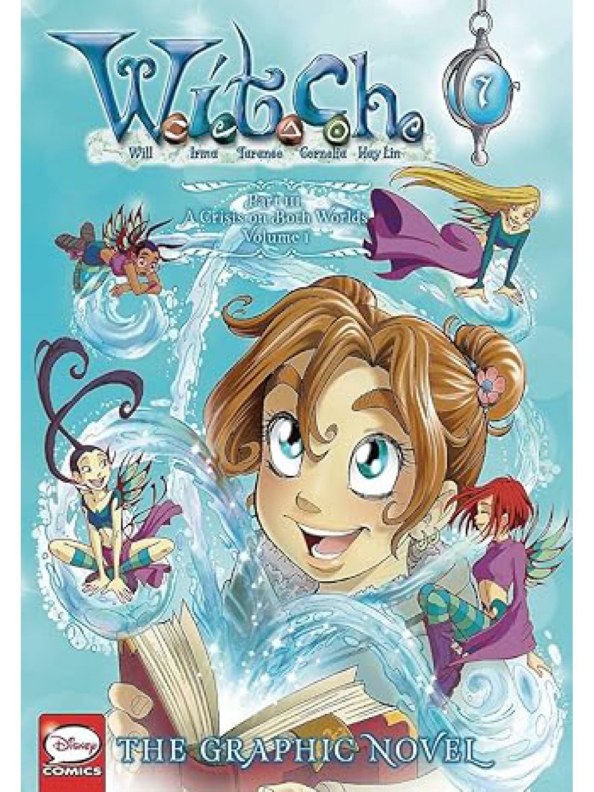 W.I.T.C.H.: GRAPHIC NOVEL PART III. CRISIS ON BOTH WORLDS VOL 1