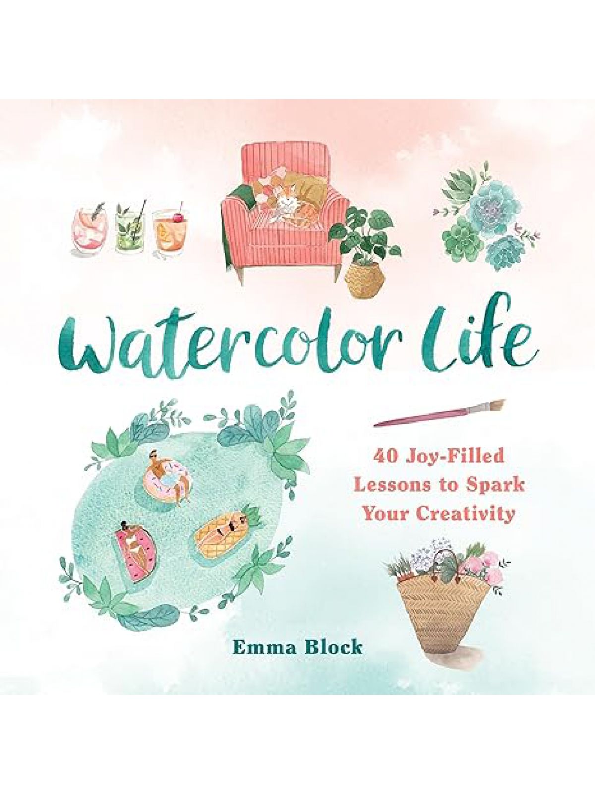 WATERCOLOR LIFE: 40 JOY-FILLED LESSONS TO SPARK YOUR