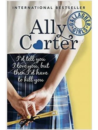GALLAGHER GIRLS: 1: I’D TELL YOU I LOVE YOU  BUT THEN I’D HAVE TO KILL YOU