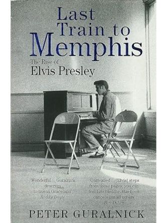 LAST TRAIN TO MEMPHIS- THE RISE OF ELVIS PRESLEY