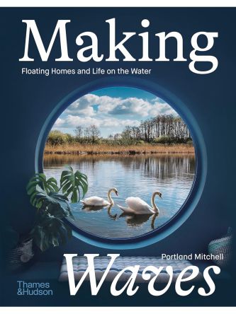 MAKING WAVES FLOATING HOMES & LIFE ON THE WATER