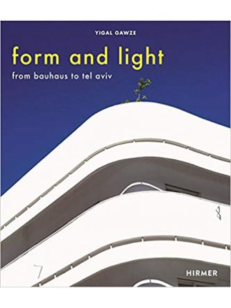 FORM & LIGHT FROM BAUHAUS TO TEL AVIV