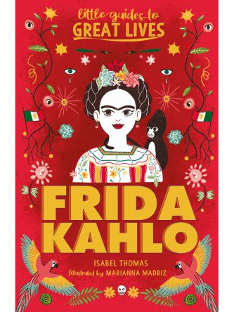 LITTLE GUIDES TO GREAT LIVES: FRIDA KAHLO