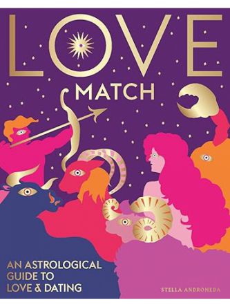 LOVE MATCH : AN ASTROLOGICAL GUIDE TO LOVE AND RELATIONSHIPS